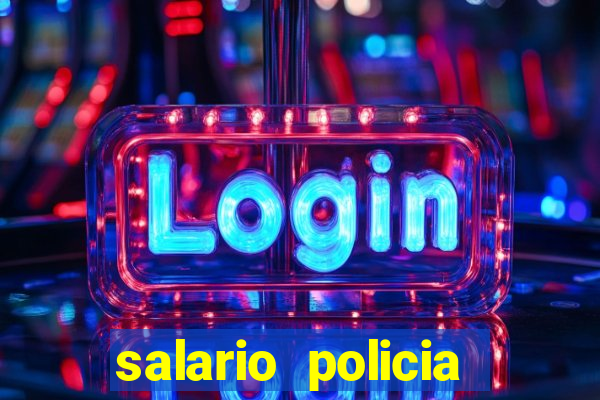 salario policia civil da bahia